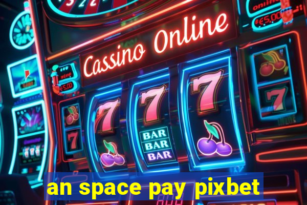 an space pay pixbet